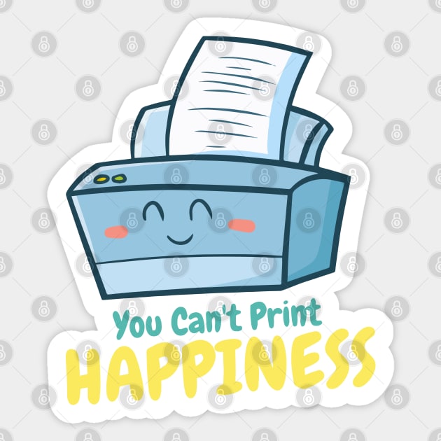 You Can't Print Happiness Sticker by Jocularity Art